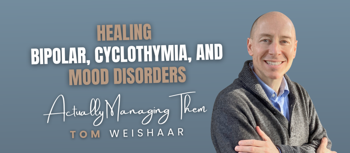 Healing Bipolar, Cyclothymia, and Mood Disorders (Actually Managing Them)