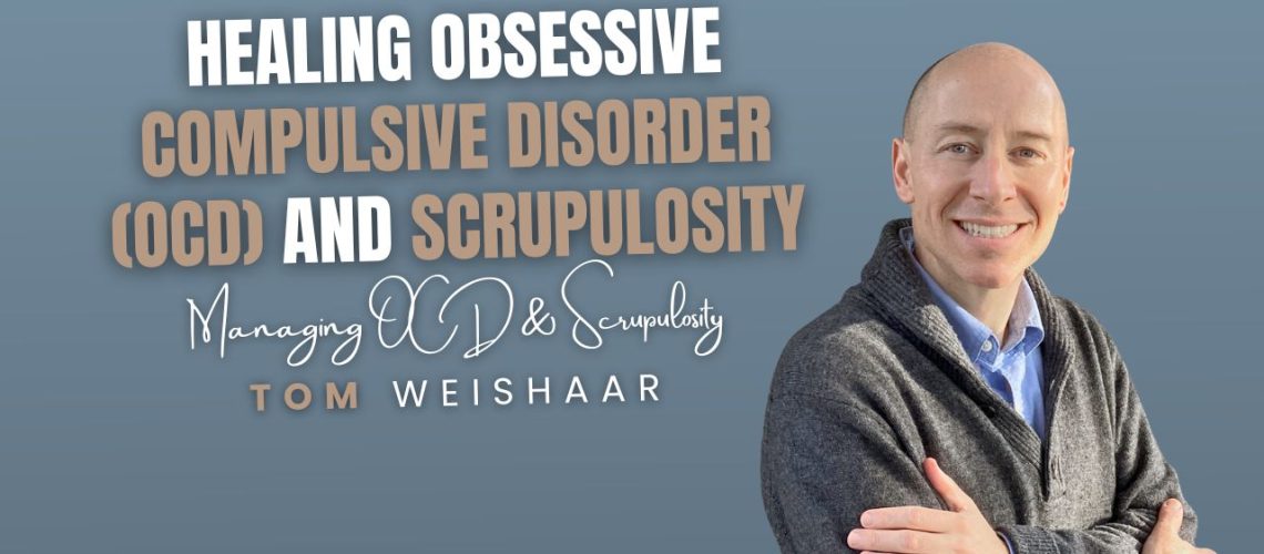 Healing Obsessive Compulsive Disorder (OCD) and Scrupulosity